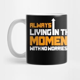 Always Living In The Moment With No Worries Mug